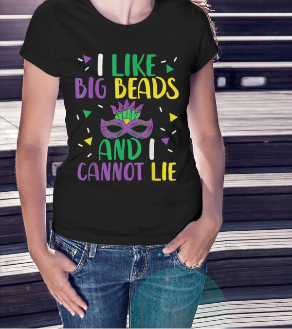I Like Big Beads And I Cannot Lie Mardi Gras Mask Colorful T-Shirt