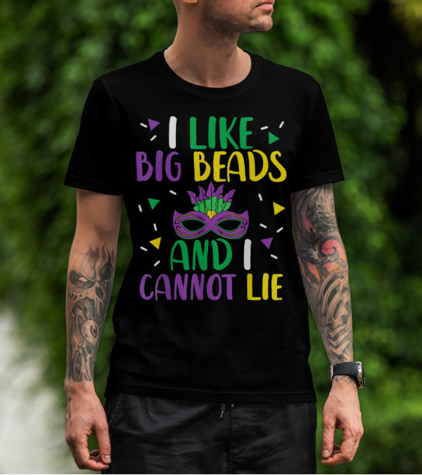 I Like Big Beads And I Cannot Lie Mardi Gras Mask Colorful T-Shirt