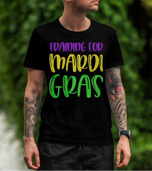 Training For Mardi Gras T-Shirt