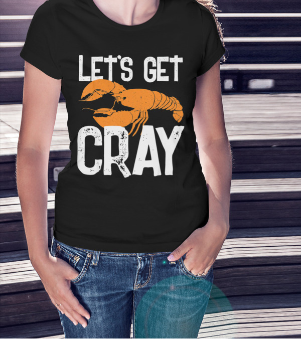 LET'S GET CRAY NEW ORLEANS CRAWFISH CRAYF T-Shirt