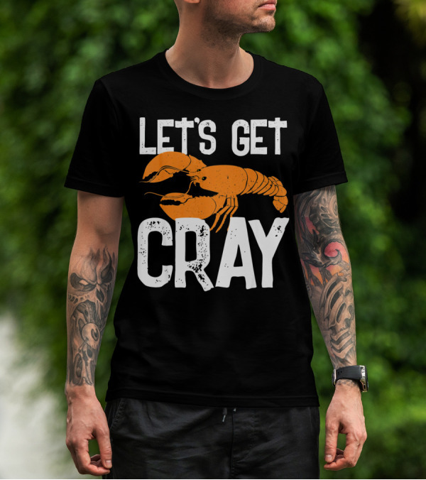 LET'S GET CRAY NEW ORLEANS CRAWFISH CRAYF T-Shirt
