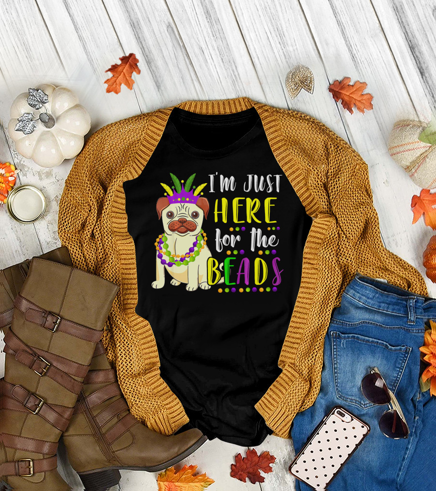 I'm Just Here for the Beads Pug Mardi Gras T-Shirt