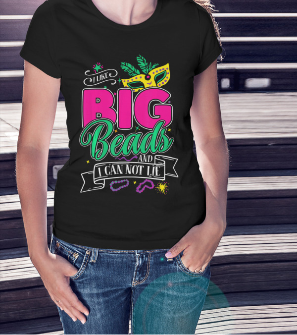 I Like Big Beads And I Can Not Lie Mardi Gras Mask And Beads T-Shirt