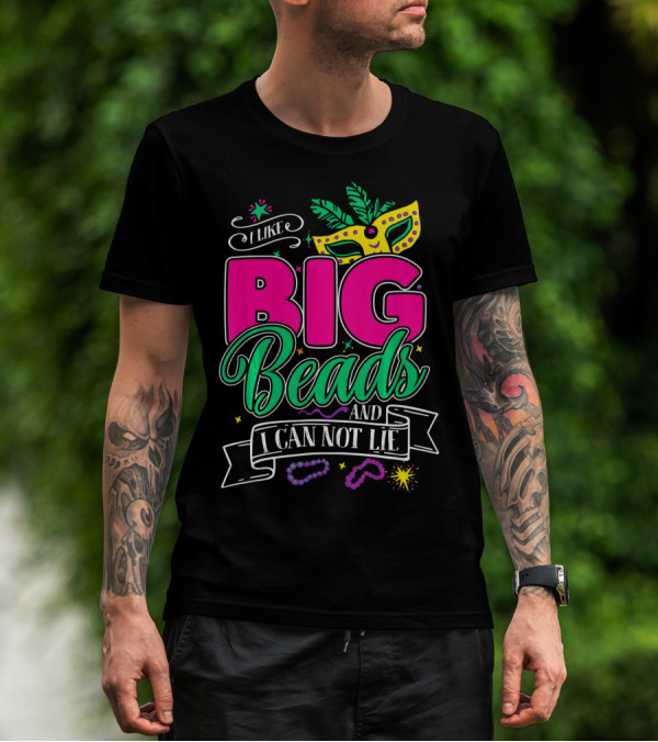I Like Big Beads And I Can Not Lie Mardi Gras Mask And Beads T-Shirt