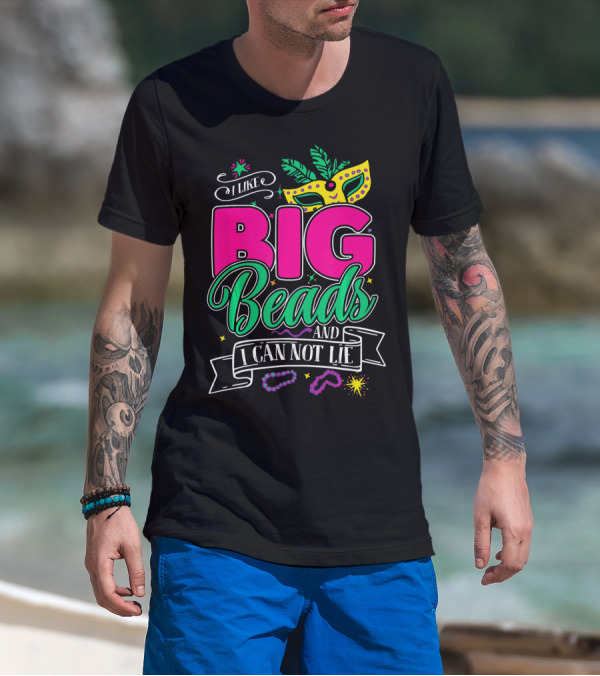 I Like Big Beads And I Can Not Lie Mardi Gras Mask And Beads T-Shirt