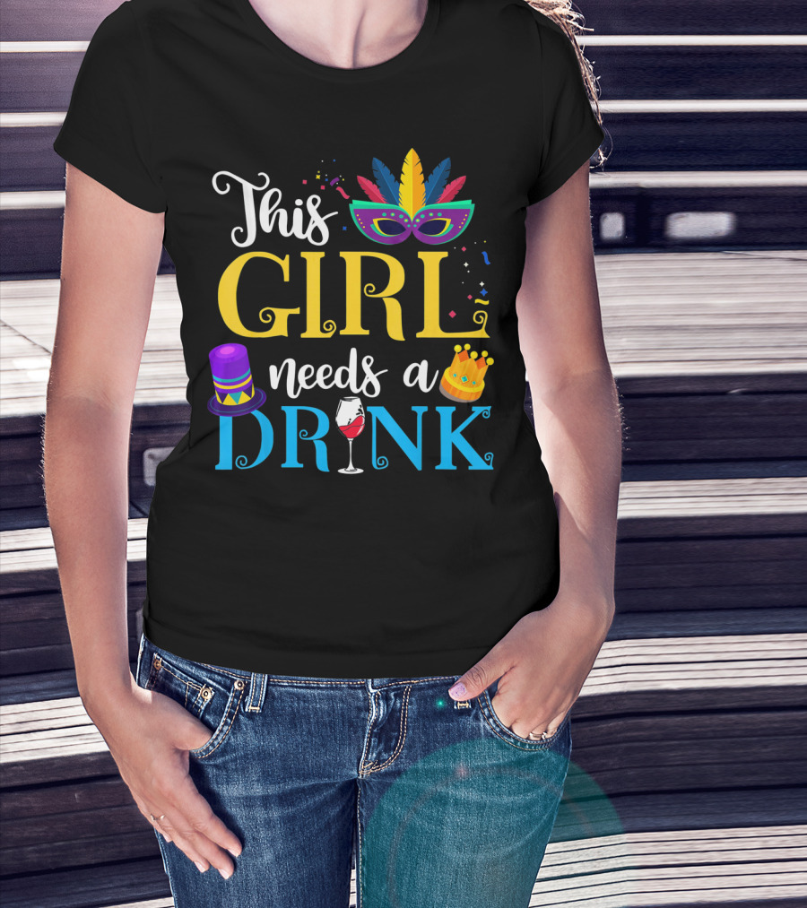 Mardi Gras This Girl Needs A Drink With Mask And Crown T-Shirt