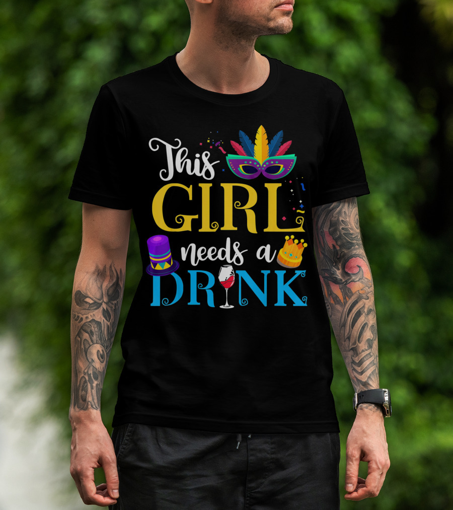 Mardi Gras This Girl Needs A Drink With Mask And Crown T-Shirt