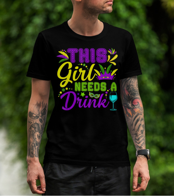 This Girl Needs A Drink Funny Mardi Gras Party Mask Crown Wine Glass T-Shirt
