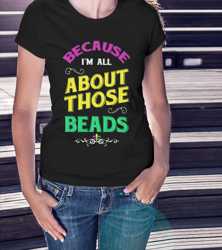 Because I'm All About Those Beads Mardi Fleur-De-Lis T-Shirt