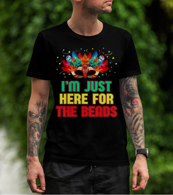 I'm Just Here For The Beads Mask Mardi Gras Feather Headdress T-Shirt
