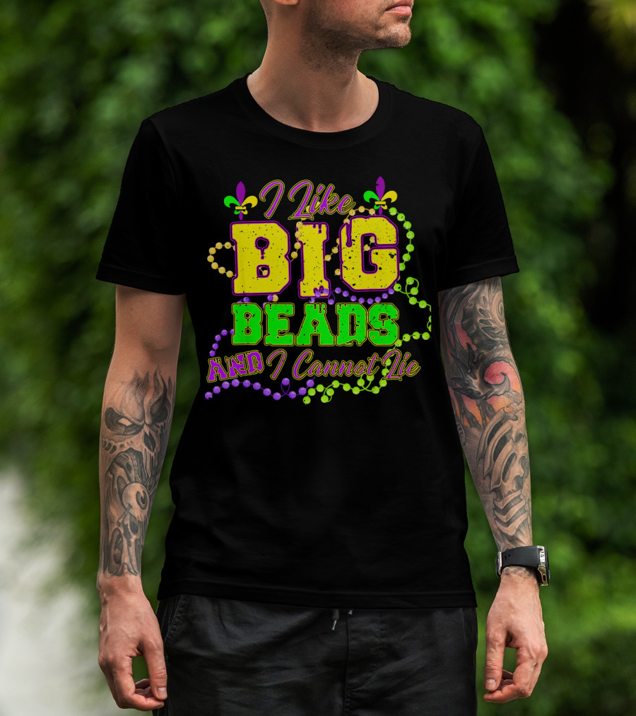 I Like Big Beads And I Cannot Lie Mardi Gras Fleur De Lis Beads T-Shirt