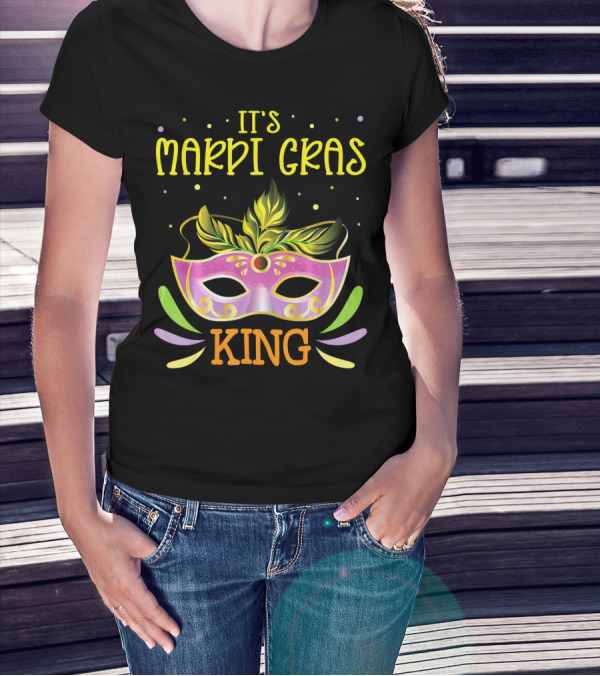 It's Mardi Gras King Mask T-Shirt