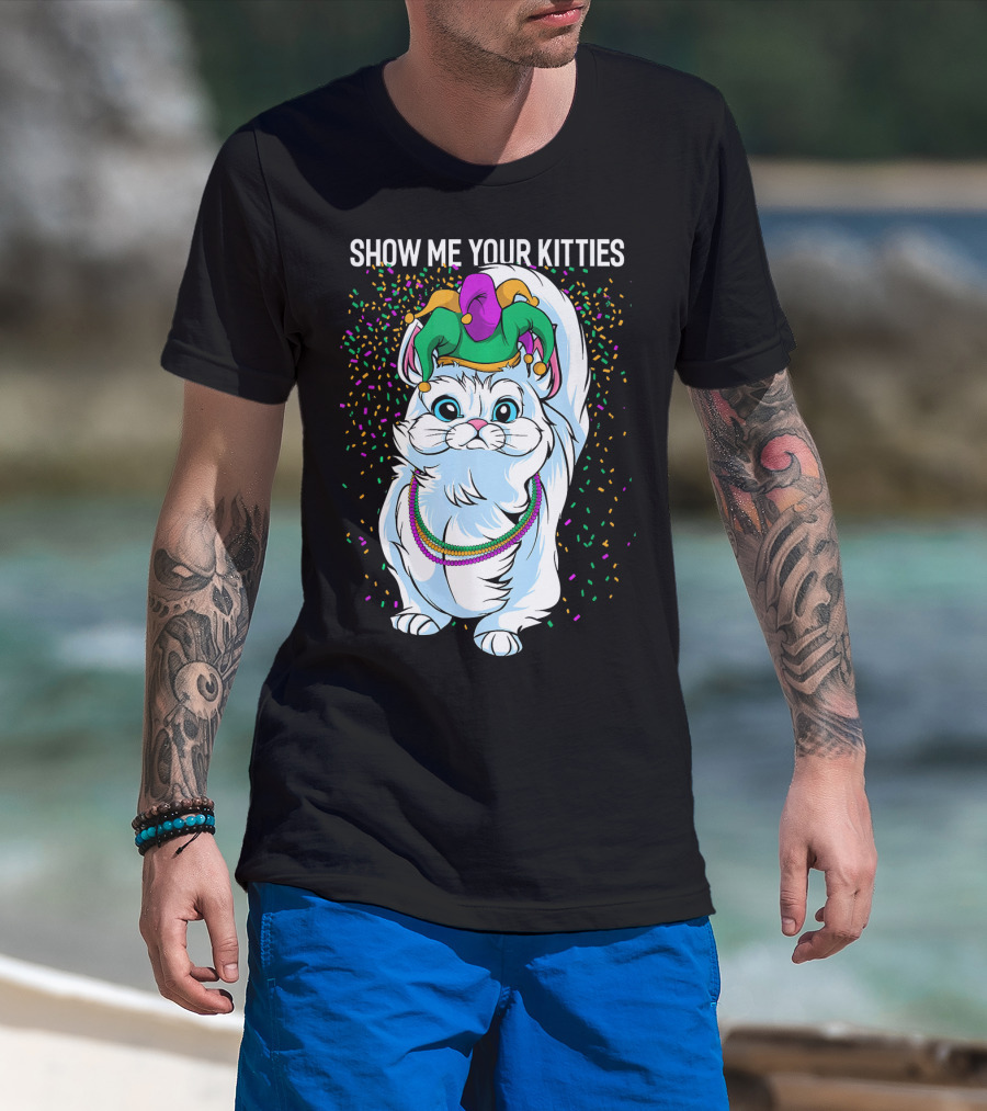 Show Me Your Kitties Funny Cat Fat Tuesday Mardi Gras T-Shirt