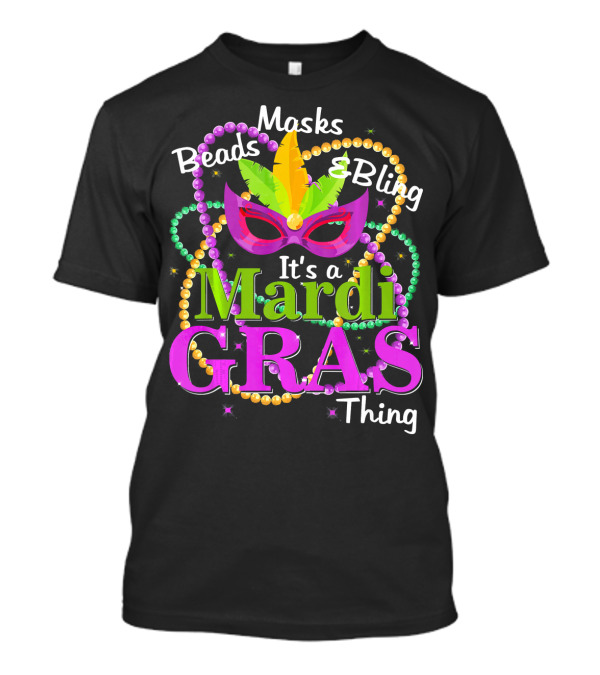 Beads Masks Bling It's A Mardi Gras Thing T-Shirt