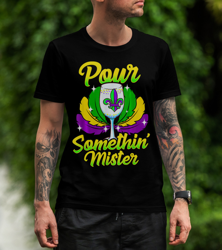 Pour Somethin Mister Mardi Gras Fleur-de-Lis Wine Glass Feathers T-Shirt