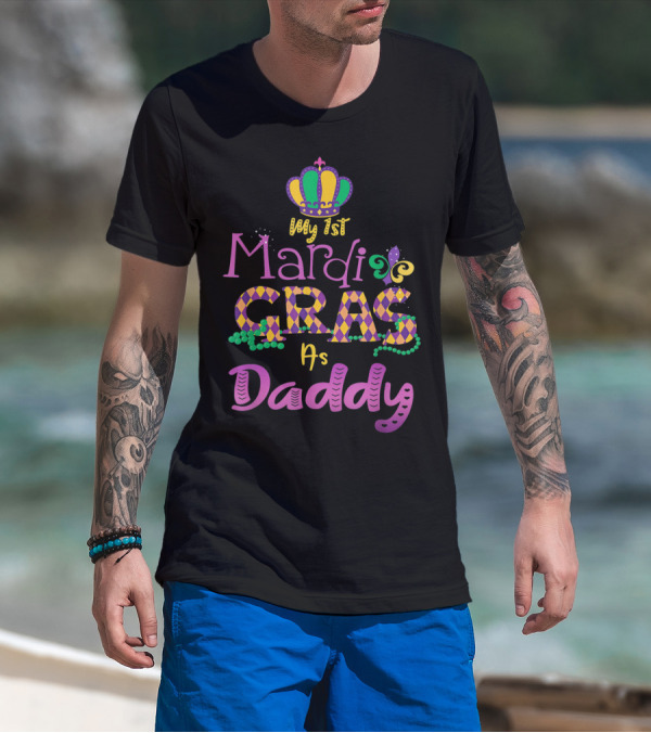 My 1st Mardi Gras As Daddy Crown Beads Fleur-De-Lis T-Shirt