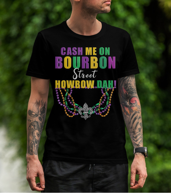 Cash Me On Bourbon Street Howbow Dah Mardi Gras Necklace Fleur-de-Lis T-Shirt