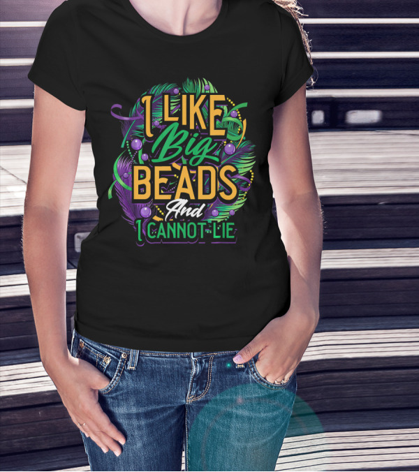 I Like Big Beads And I Cannot Lie Carnival Mardi T-Shirt