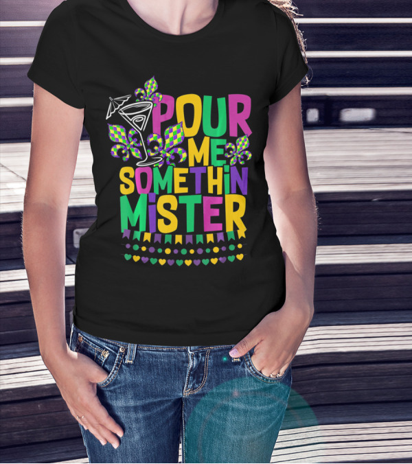Pour Me Somethin Mister Mardi Gras Party Fleur-de-Lis Martini Glass Carnival Colors T-Shirt