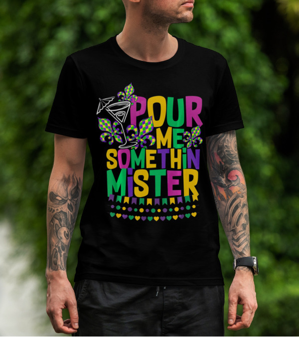 Pour Me Somethin Mister Mardi Gras Party Fleur-de-Lis Martini Glass Carnival Colors T-Shirt