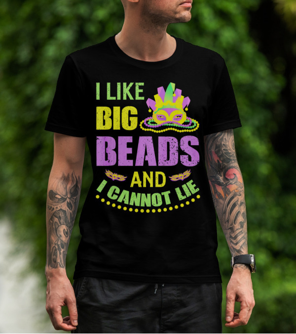 I Like Big Beads Mardi Gras Parade Mask And I Cannot Lie T-Shirt