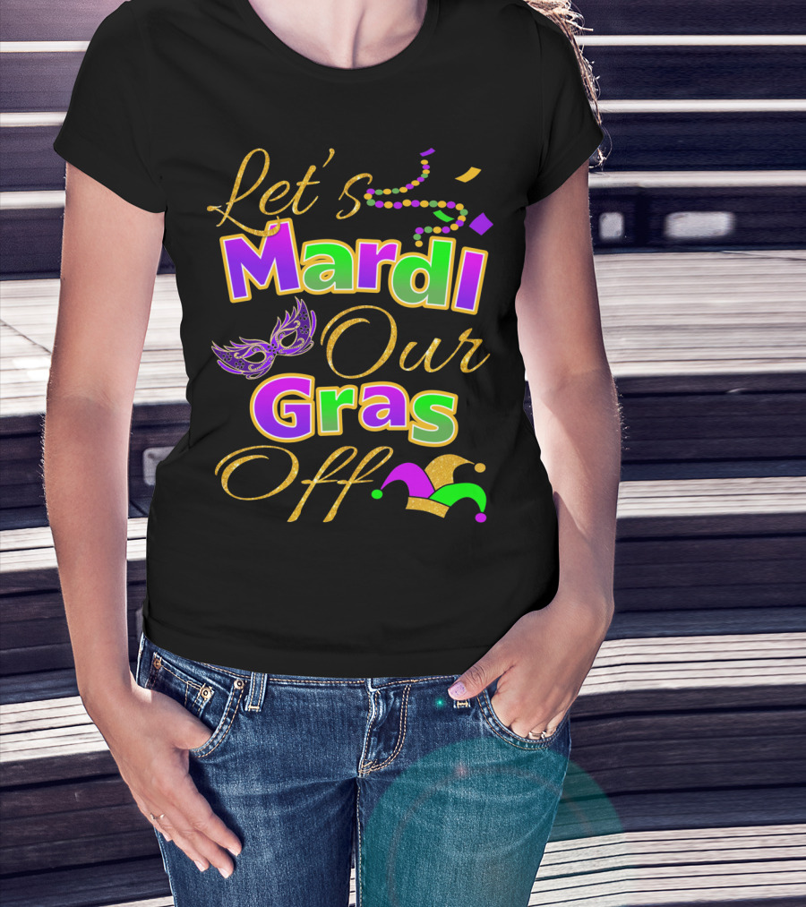 Let's Mardi Our Gras Off Mask Beads Jester Hat T-Shirt