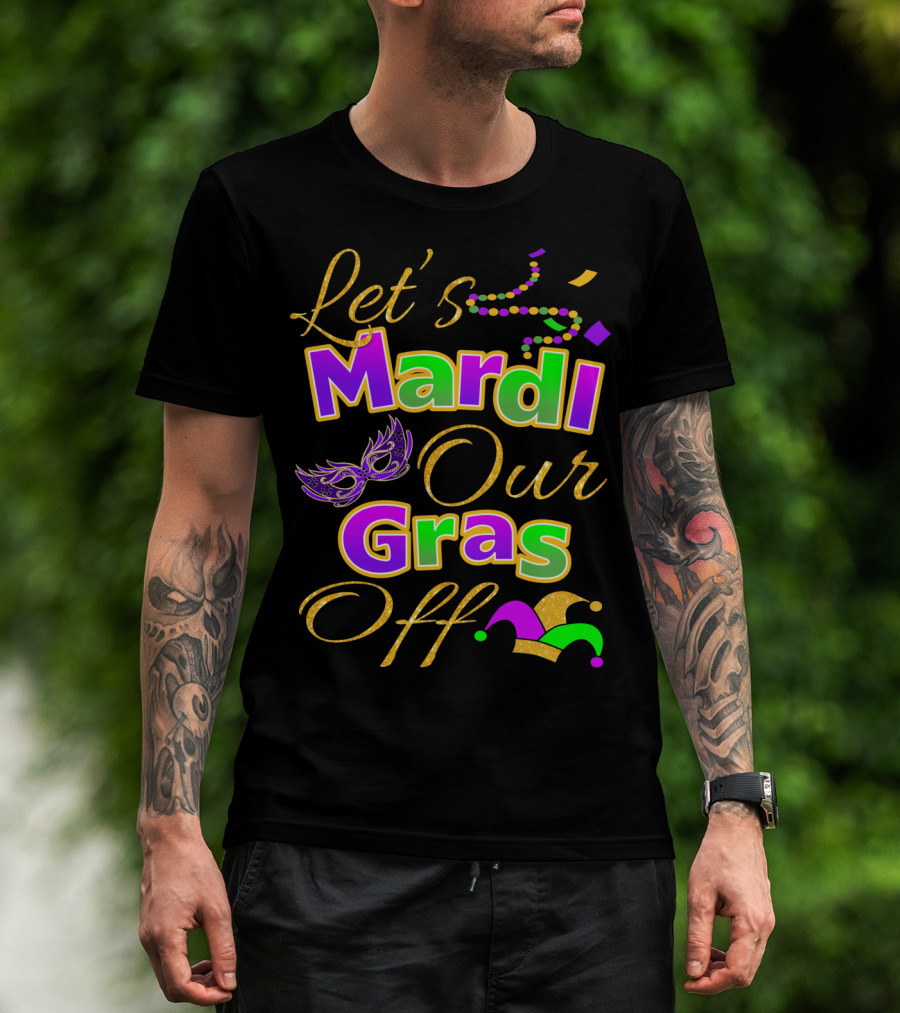 Let's Mardi Our Gras Off Mask Beads Jester Hat T-Shirt