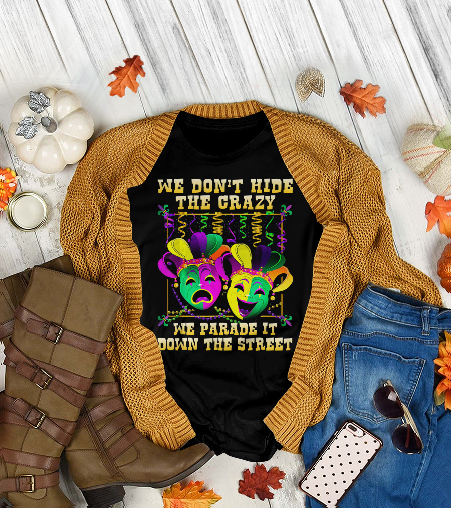 We Don't Hide The Crazy We Parade It Down The Street Carnival Mask Humor T-Shirt