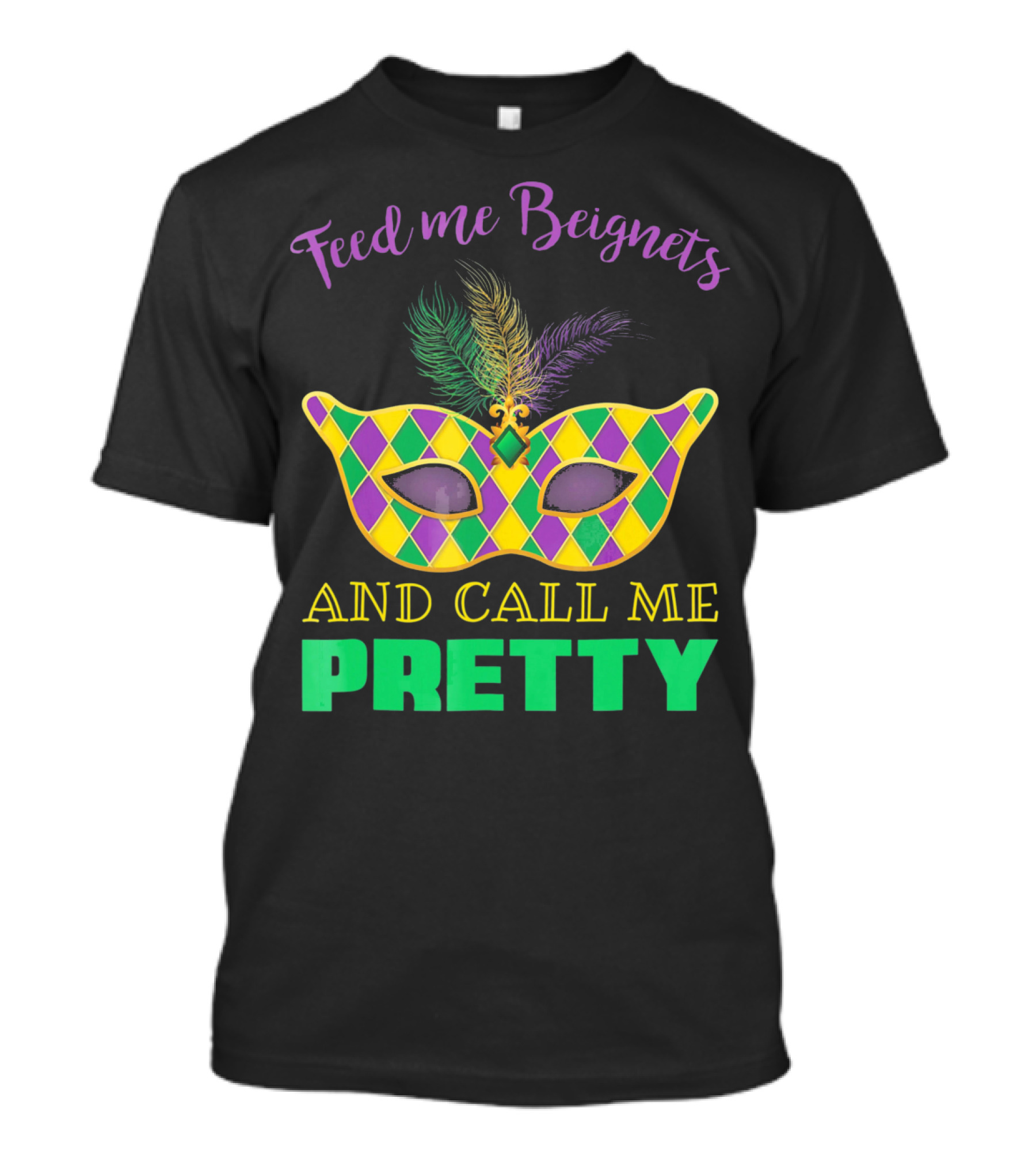 Feed Me Beignets And Call Me Pretty Mardi Gras Mask T-Shirt