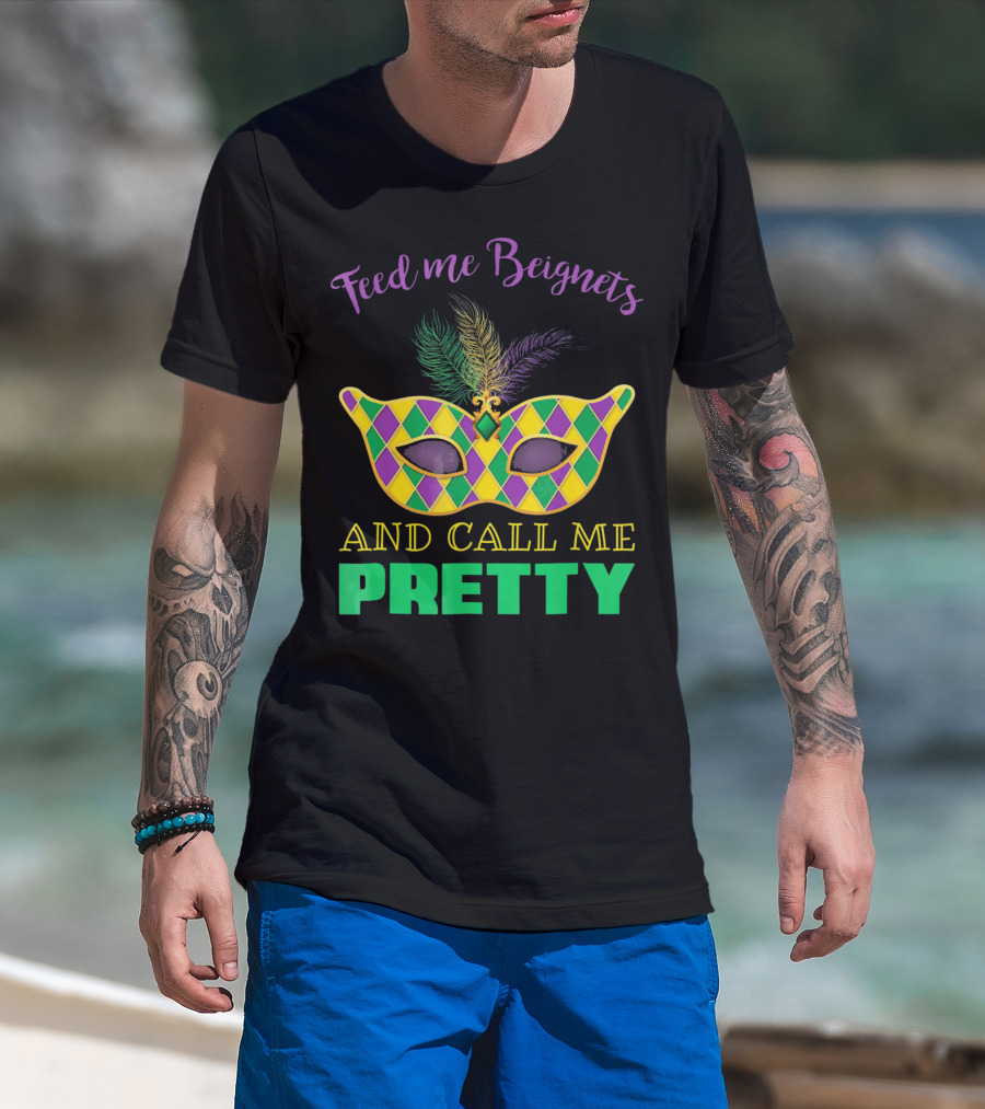 Feed Me Beignets And Call Me Pretty Mardi Gras Mask T-Shirt