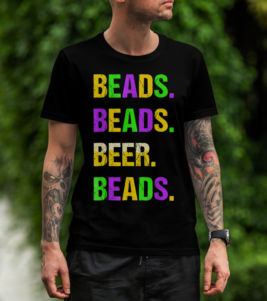 Beads. Beads. Beer. Beads T-Shirt