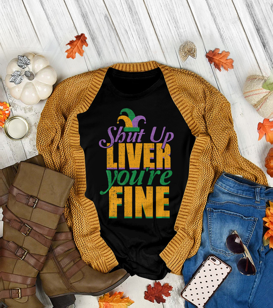 Shut Up Liver You're Fine Mardi Gras Jester Hat T-Shirt