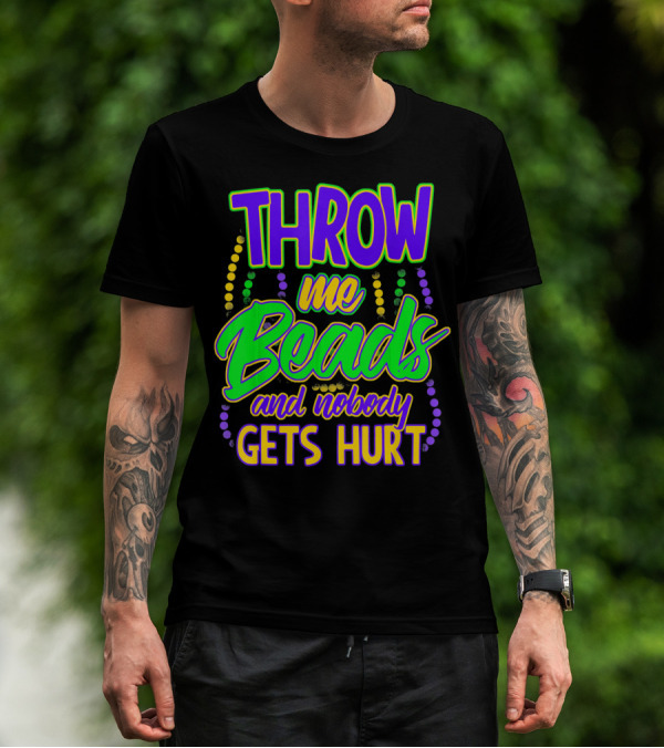 Throw Me Beads And Nobody Gets Hurt Mardi Gras T-Shirt