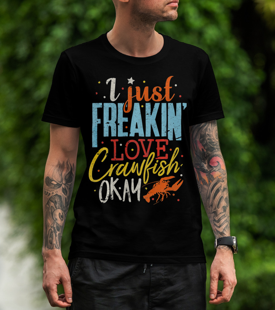 I Just Freakin' Love Crawfish Okay Mardi Gras Louisiana Lover Caju T-Shirt