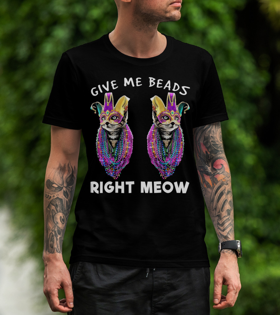 Give Me Beads Right Meow Mardi Gras Cat Mask Beads T-Shirt
