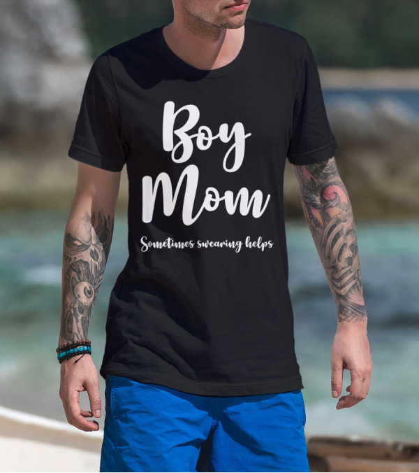 Boy Mom Sometimes Swearing Helps T-Shirt
