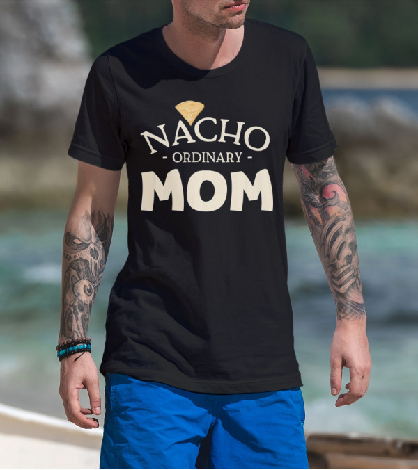 Nacho Ordinary Mom Tortilla Chip T-Shirt