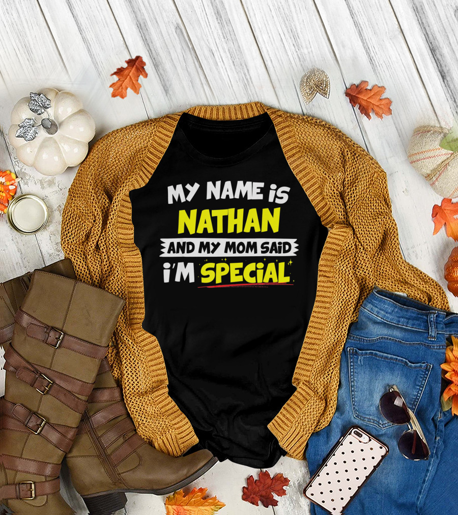 My Name Is Nathan and My Mom Said I'm Special T-Shirt