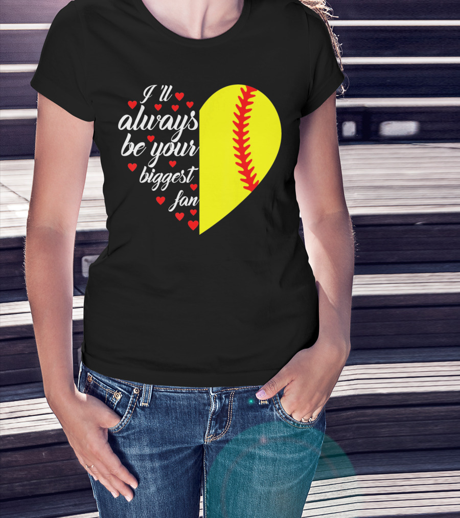 I'll Always Be Your Biggest Fan Heart Softball T-Shirt