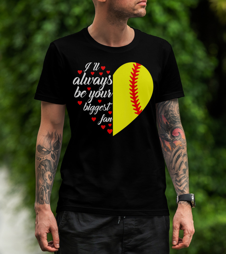I'll Always Be Your Biggest Fan Heart Softball T-Shirt