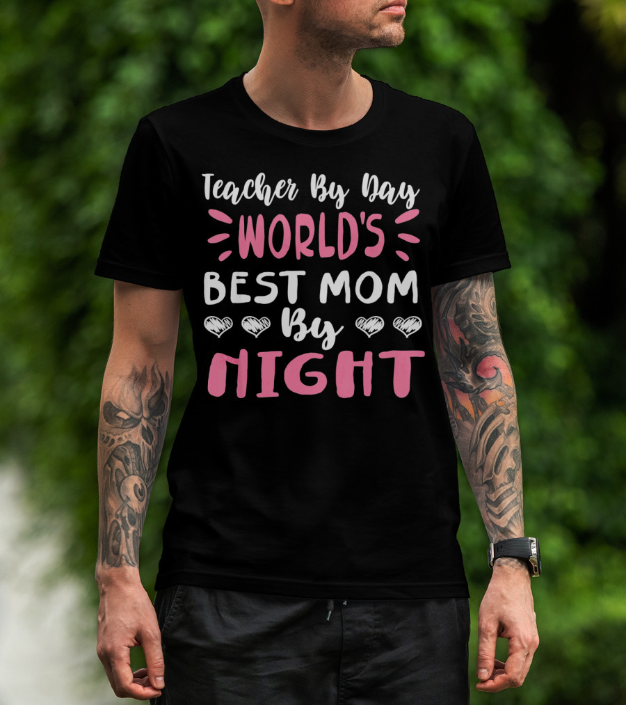 Teacher By Day World's Best Mom By Night Hearts T-Shirt