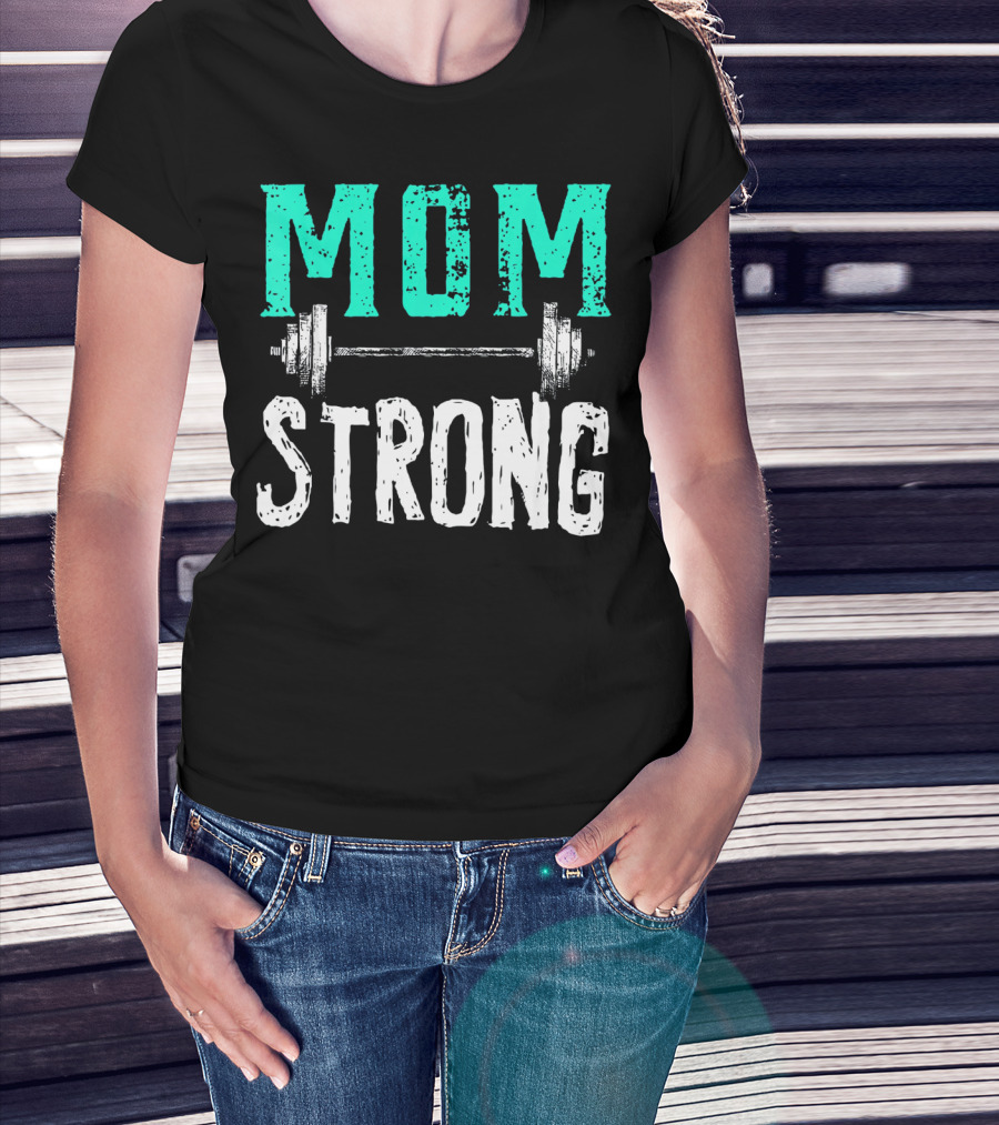 Mom Strong Funny Fitness Barbell Strength T-Shirt