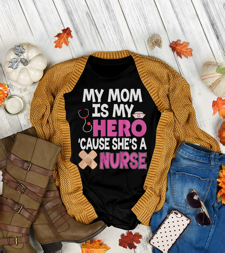 My Mom Is My Hero 'Cause She's A Nurse Stethoscope Nurse Hat Bandages T-Shirt