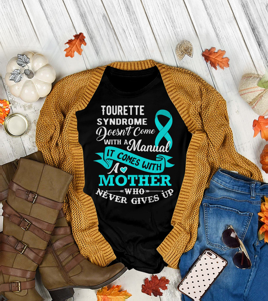 Tourette Syndrome Doesn't Come With a Manual It Comes With a Mother Who Never Gives Up T-Shirt