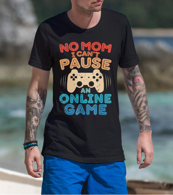 No Mom I Can't Pause An Online Game Gaming Controller Text T-Shirt