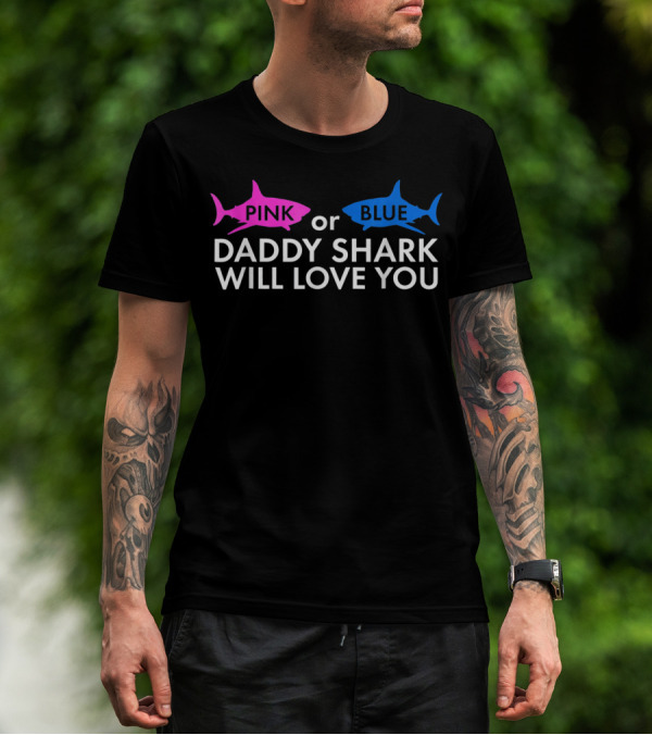 Pink Or Blue Daddy Shark Will Love You T-Shirt