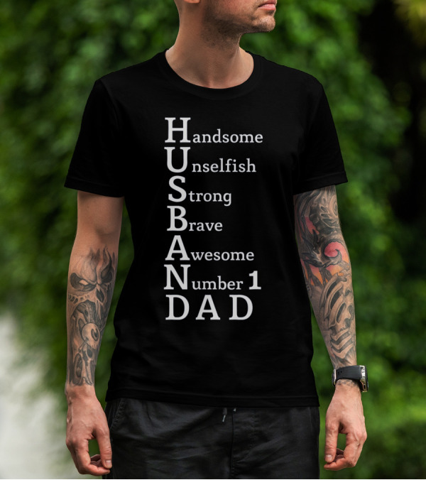 Handsome Unselfish Strong Brave Awesome Number 1 Dad Husband T-Shirt