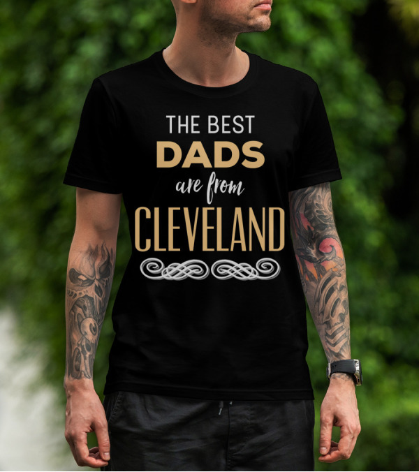 THE BEST DADS ARE FROM CLEVELAND T-Shirt