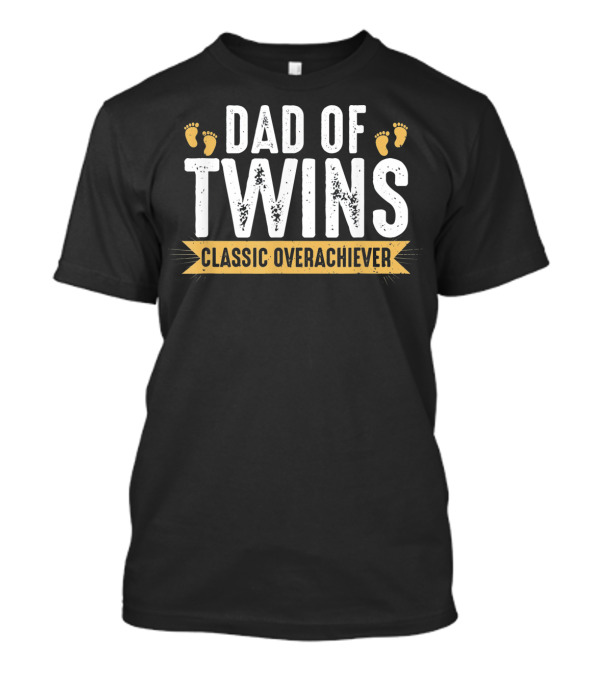 Dad Of Twins Classic Overachiever Mens Funny Twin Dad T-Shirt