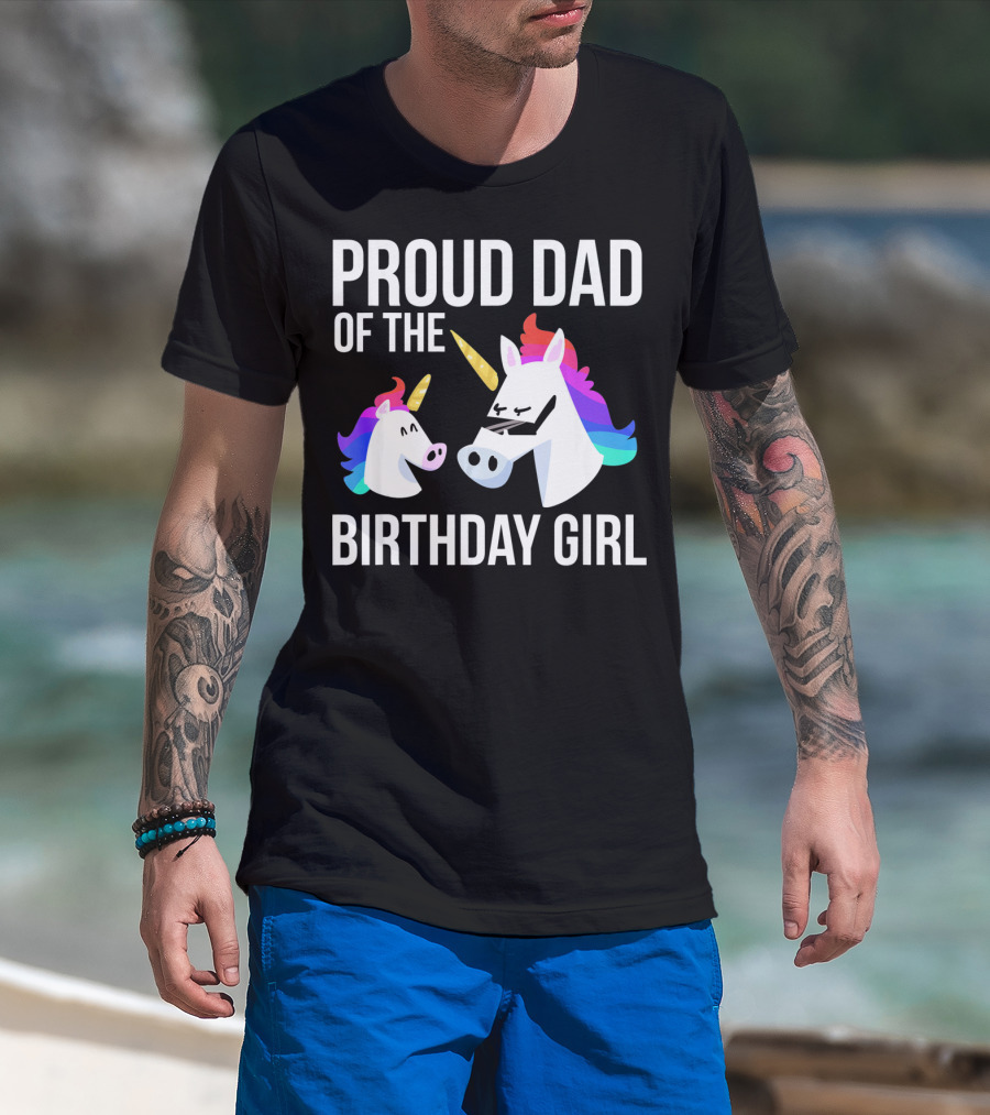 Proud Dad Of The Birthday Girl Unicorn Father Daughter T-Shirt
